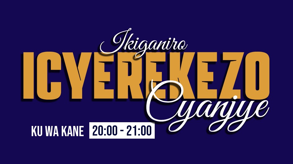 ICYEREKEZO CYANJYE